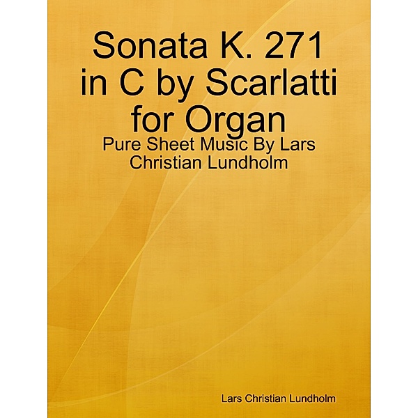 Sonata K. 271 in C by Scarlatti for Organ - Pure Sheet Music By Lars Christian Lundholm, Lars Christian Lundholm