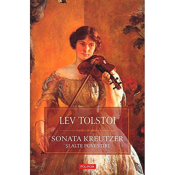 Sonata Kreutzer si alte povestiri / Biblioteca Polirom, Lev Tolstoi