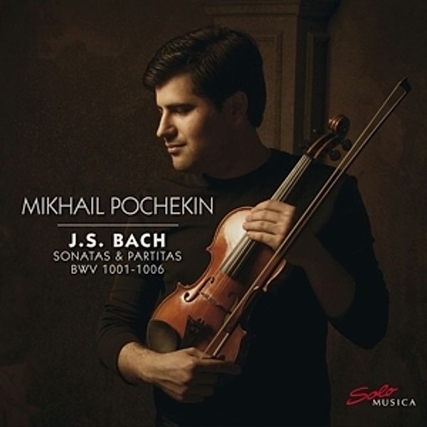 Sonatas & Partitas Bwv 1001-1006, Mikhail Pochekin