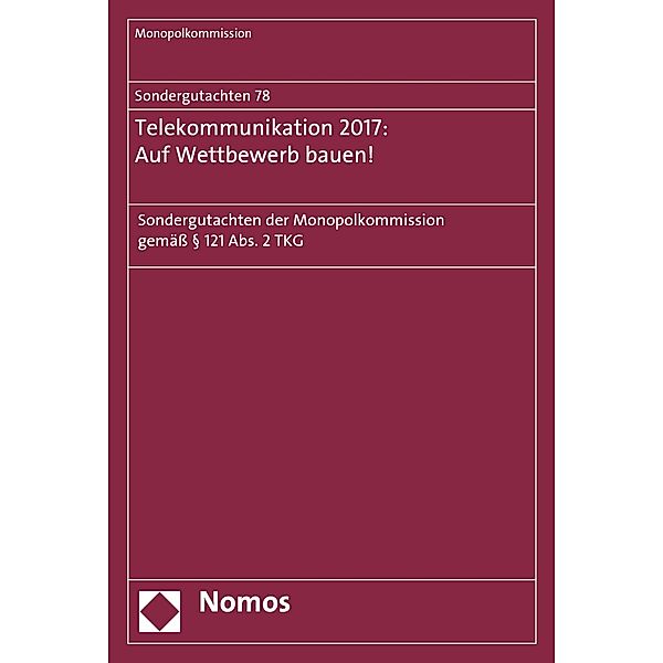 Sondergutachten 78: Telekommunikation 2017: Auf Wettbewerb bauen! / Monopolkommission - Sondergutachten Bd.78