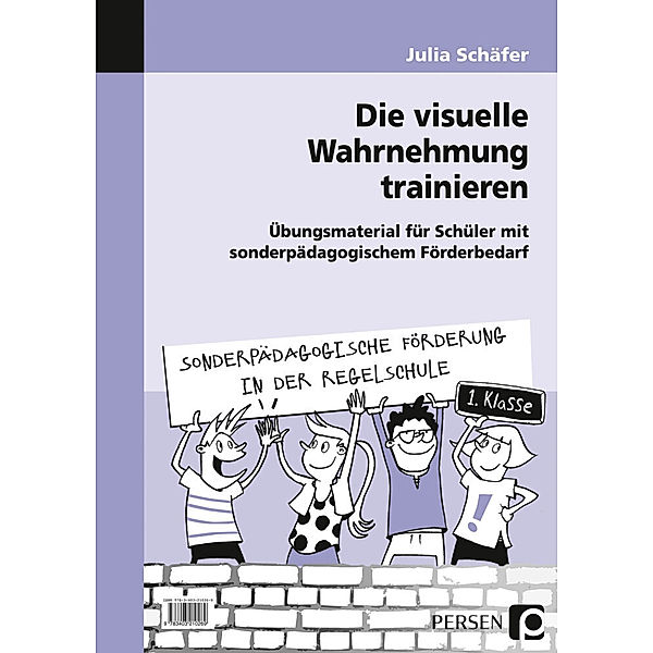 Sonderpädagogische Förderung in der Regelschule / Die visuelle Wahrnehmung trainieren, Julia Schäfer