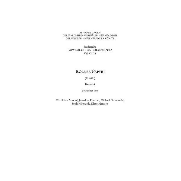 Sonderreihe der Abhandlungen Papyrologica Coloniensia / 7/14 / Kölner Papyri (P. Köln).Bd.14, Klaus Maresch, Charikleia Armoni, Jean-Luc Fournet, Michael Gronewald, Sophie Kovarik