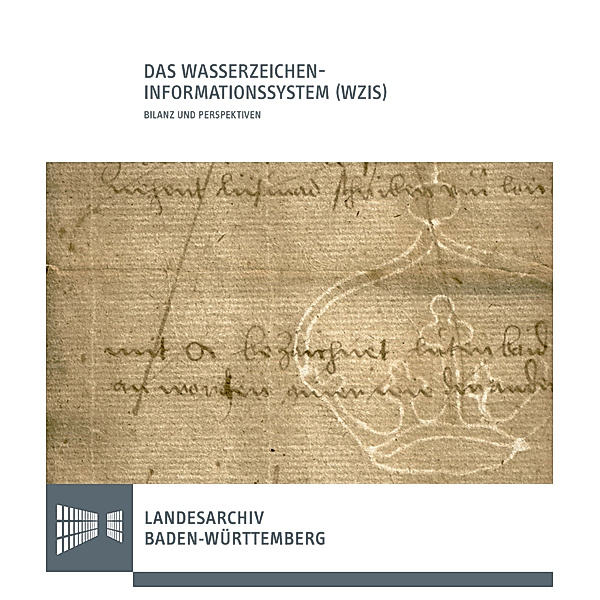 Sonderveröffentlichungen des Landesarchivs Baden-Württemberg / Das Wasserzeichen-Informationssystem (WZIS) - Bilanz und Perspektiven