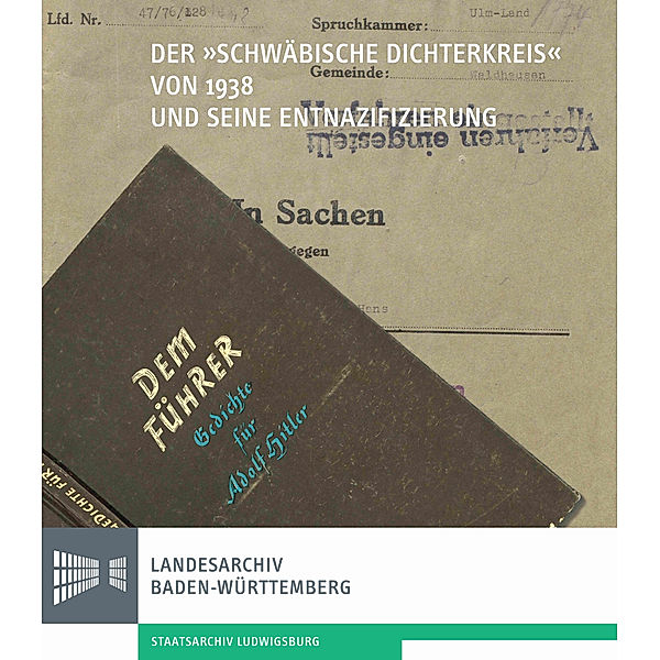 Sonderveröffentlichungen des Landesarchivs Baden-Württemberg / Der Schwäbische Dichterkreis von 1938 und seine Entnazifizierung