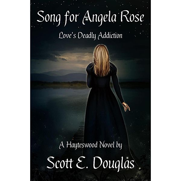 Song for Angela Rose (Love's Deadly Addiction) / Hayteswood: Supernatural Pulps, Scott E. Douglas