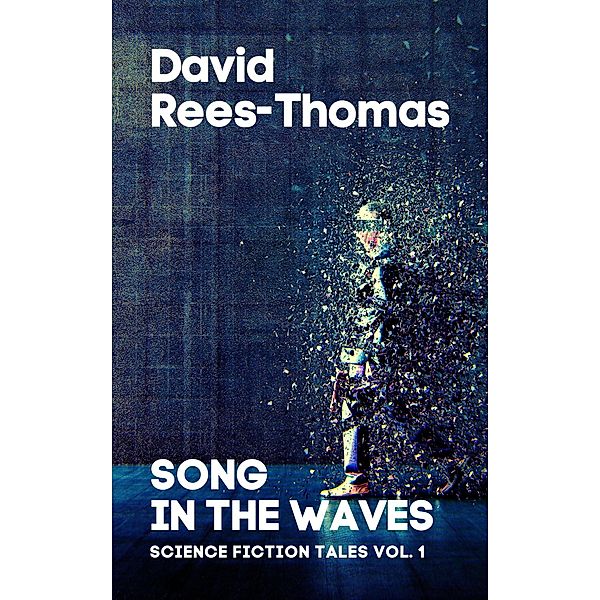 Song in the waves (Science Fiction Tales, #1) / Science Fiction Tales, David Rees-Thomas