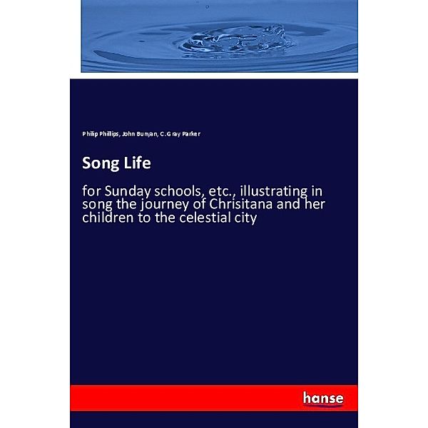 Song Life, Philip Phillips, John Bunyan, C. Gray Parker