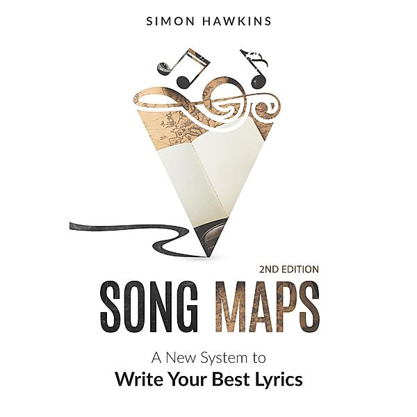Song Maps - A New System to Write Your Best Lyrics, Simon Hawkins