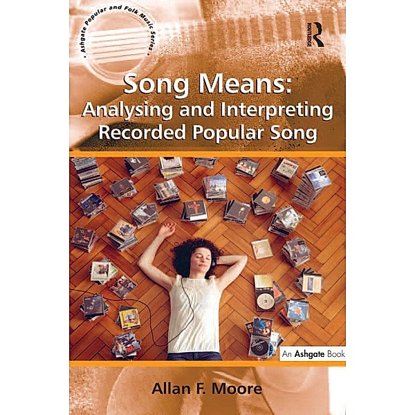 Song Means: Analysing and Interpreting Recorded Popular Song, Allan F. Moore