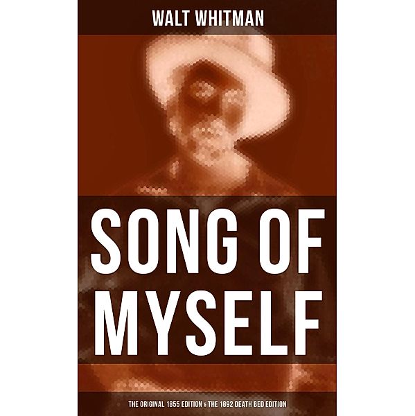 SONG OF MYSELF (The Original 1855 Edition & The 1892 Death Bed Edition), Walt Whitman