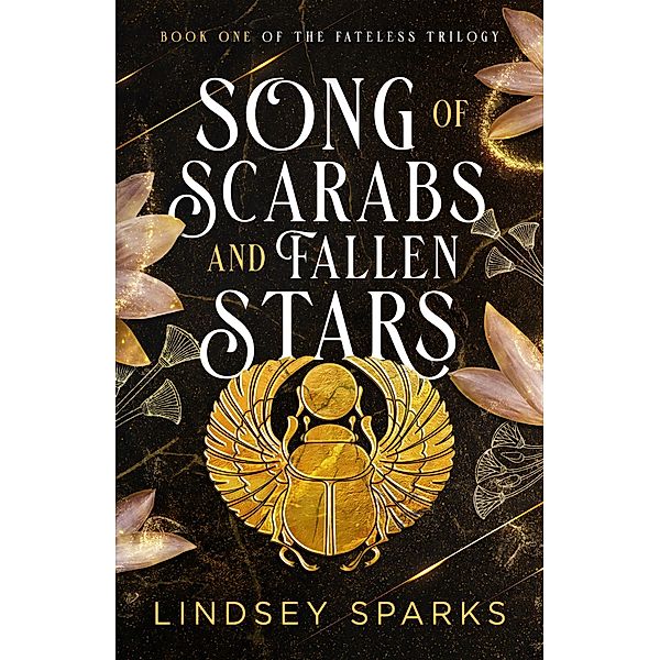 Song of Scarabs and Fallen Stars (Fateless Trilogy, #1) / Fateless Trilogy, Lindsey Sparks, Lindsey Fairleigh