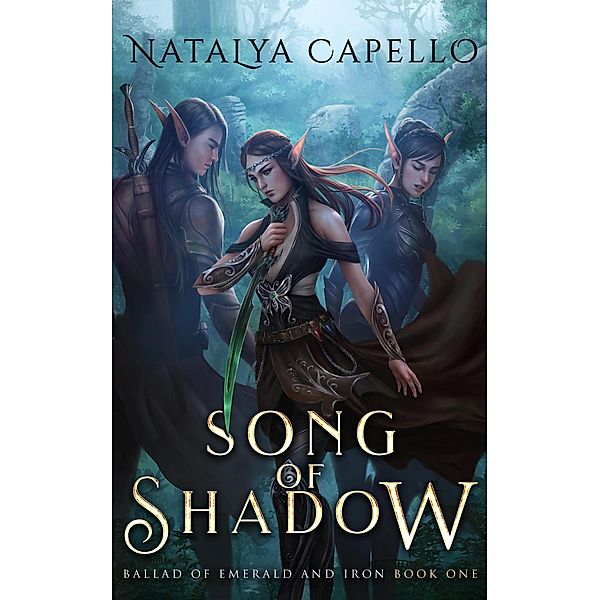 Song of Shadow (Ballad of Emerald and Iron, #1) / Ballad of Emerald and Iron, Natalya Capello