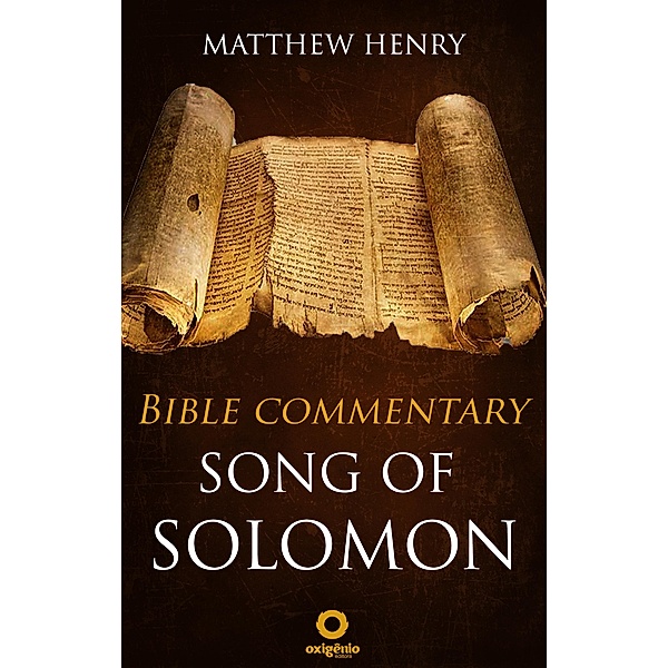 Song of Solomon - Complete Bible Commentary Verse by Verse / Bible Commentaries of Matthew Henry Bd.7, Matthew Henry