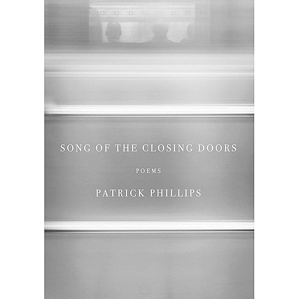 Song of the Closing Doors, Patrick Phillips