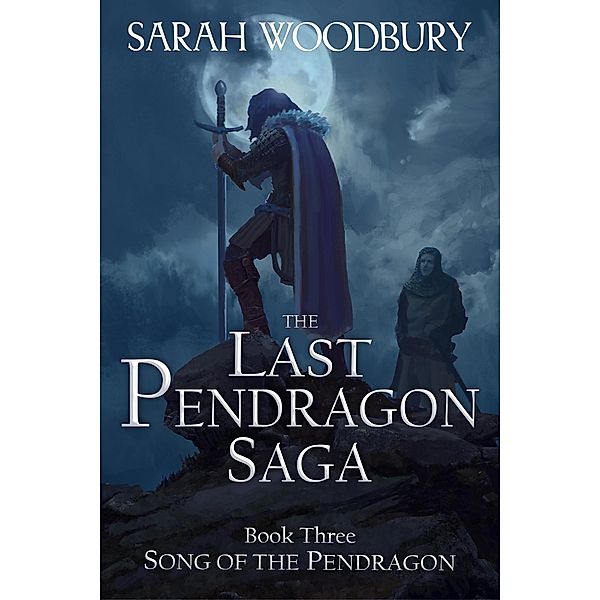 Song of the Pendragon (The Last Pendragon Saga, #3) / The Last Pendragon Saga, Sarah Woodbury