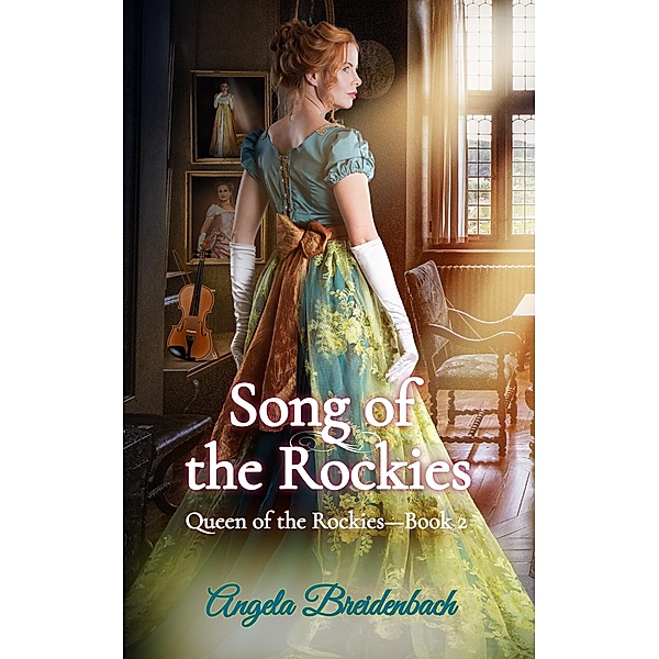 Song of the Rockies (Queen of the Rockies, #2) / Queen of the Rockies, Angela Breidenbach