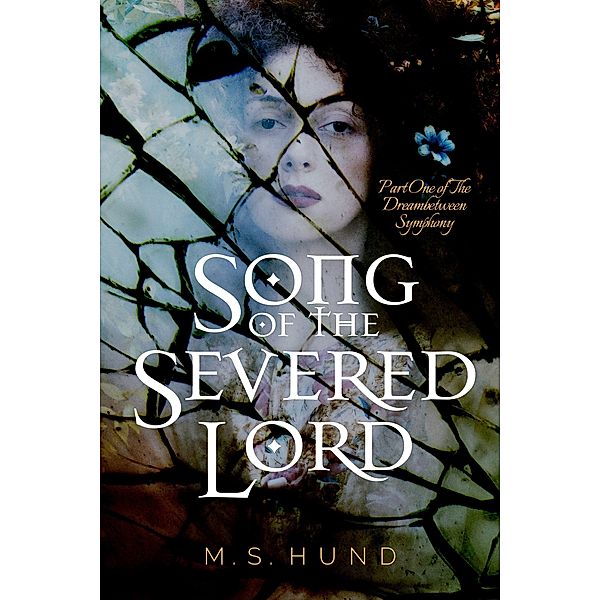 Song of the Severed Lord (The Dreambetween Symphony, #1) / The Dreambetween Symphony, M. S. Hund