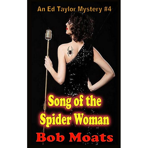 Song of the Spider Woman (Ed Taylor Mystery Novella, #4) / Ed Taylor Mystery Novella, Bob Moats