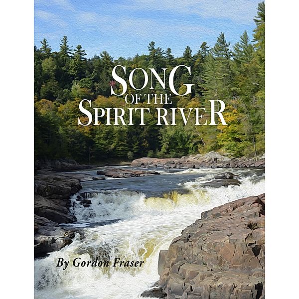 Song of The Spirit River, Gordon Fraser