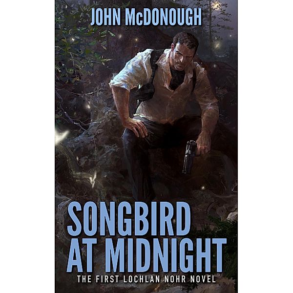 Songbird at Midnight (A Lochlan Nohr Novel) / A Lochlan Nohr Novel, John Mcdonough