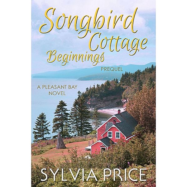 Songbird Cottage Beginnings (Pleasant Bay Prequel) / Pleasant Bay, Sylvia Price