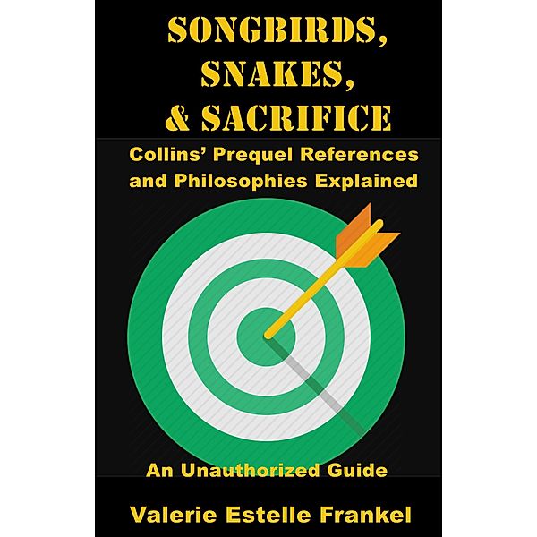 Songbirds, Snakes, & Sacrifice: Collins' Prequel References and Philosophies Explained, Valerie Estelle Frankel