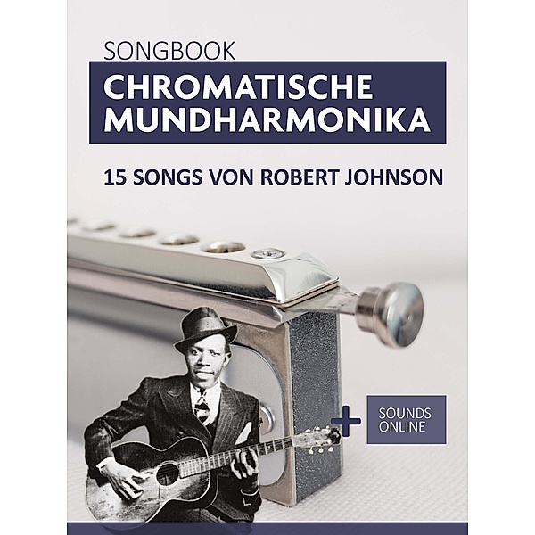 Songbook Chromatische Mundharmonika - 15 Songs von Robert Johnson, Reynhard Boegl, Bettina Schipp