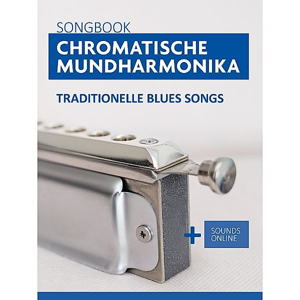 Songbook Chromatische Mundharmonika - traditionelle Blues Songs, Reynhard Boegl, Bettina Schipp