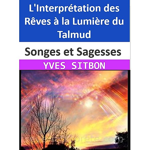 Songes et Sagesses : L'Interprétation des Rêves à la Lumière du Talmud, Yves Sitbon