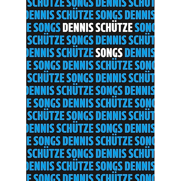 Songs, Dennis Schütze