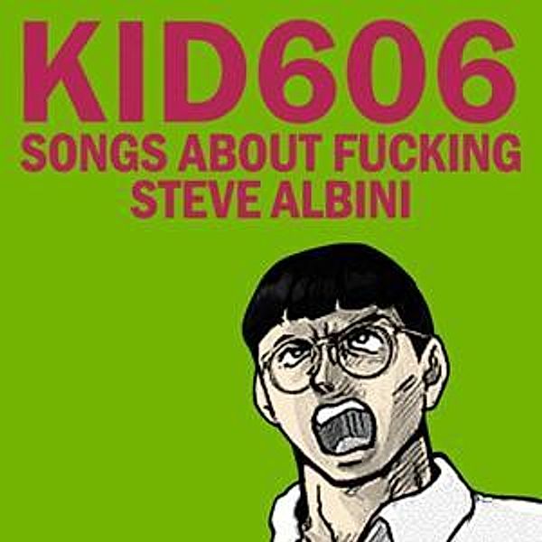 Songs About Fucking Steve Albi, Kid 606