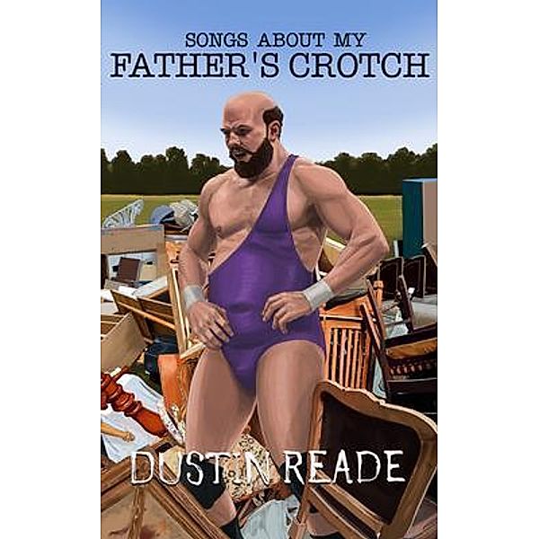 Songs About My Father's Crotch / Planet Bizarro, Dustin Reade