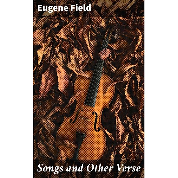 Songs and Other Verse, Eugene Field