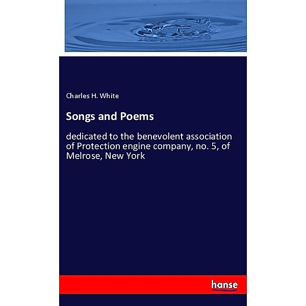 Songs and Poems, Charles H. White