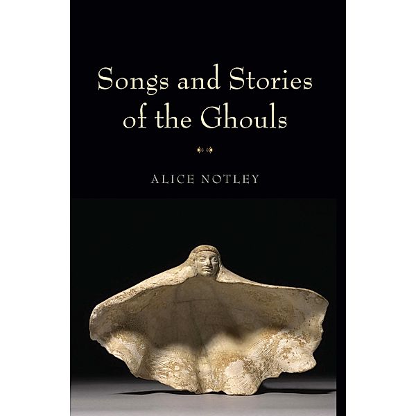 Songs and Stories of the Ghouls / Wesleyan Poetry Series, Alice Notley