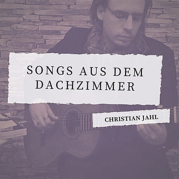 Songs Aus Dem Dachzimmer, Christian Jahl