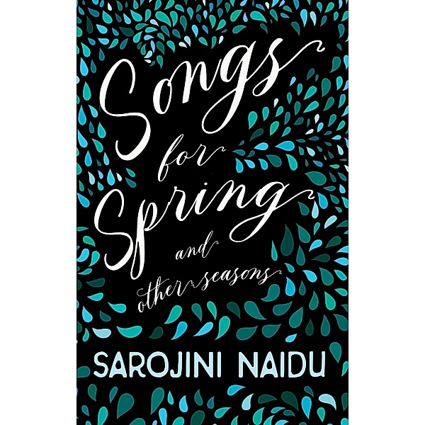 Songs for Spring - And Other Seasons, Sarojini Naidu