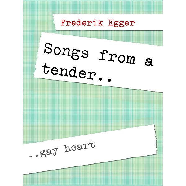 Songs From A Tender Gay Heart, Frederik Egger