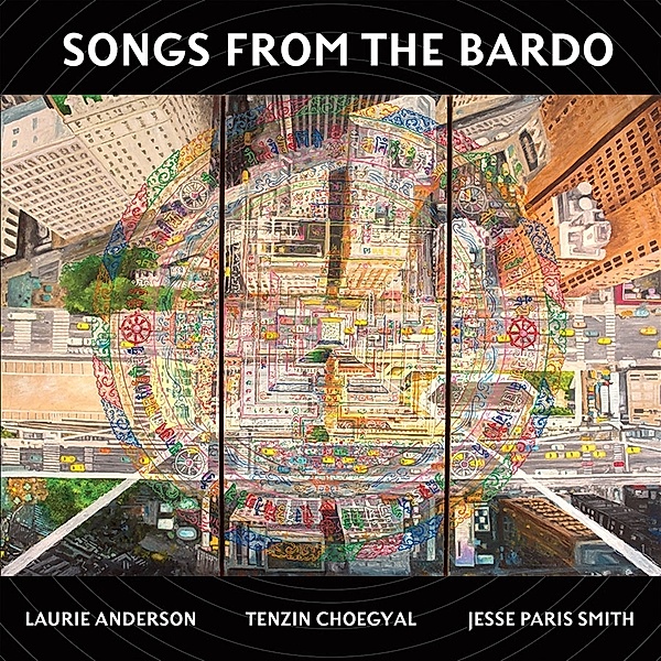 Songs from the Bardo, Laurie Anderson, Tenzin Choegyal, Jesse Smith