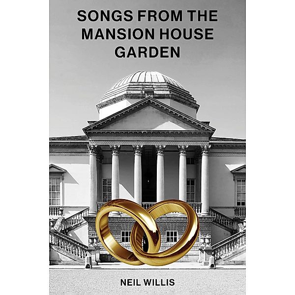 Songs From The Mansion House Garden / Austin Macauley Publishers, Neil Willis