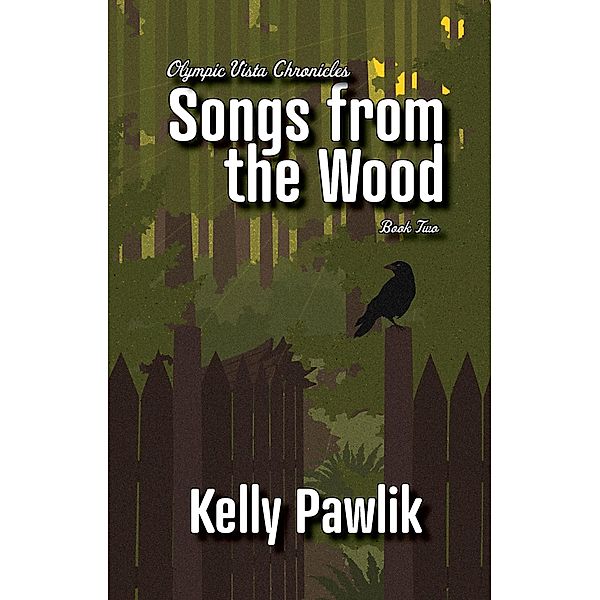 Songs from the Wood (Olympic Vista Chronicles, #2) / Olympic Vista Chronicles, Kelly Pawlik