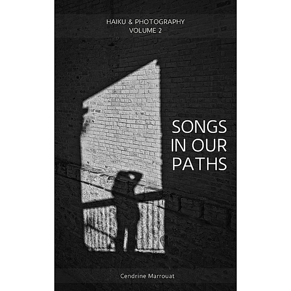 Songs in Our Paths: Haiku & Photography (Volume 2), Cendrine Marrouat