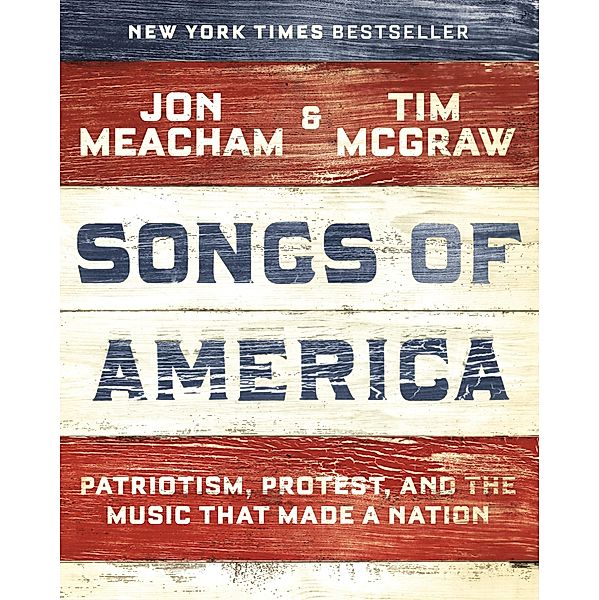 Songs of America: Patriotism, Protest, and the Music That Made a Nation, Jon Meacham, Tim McGraw
