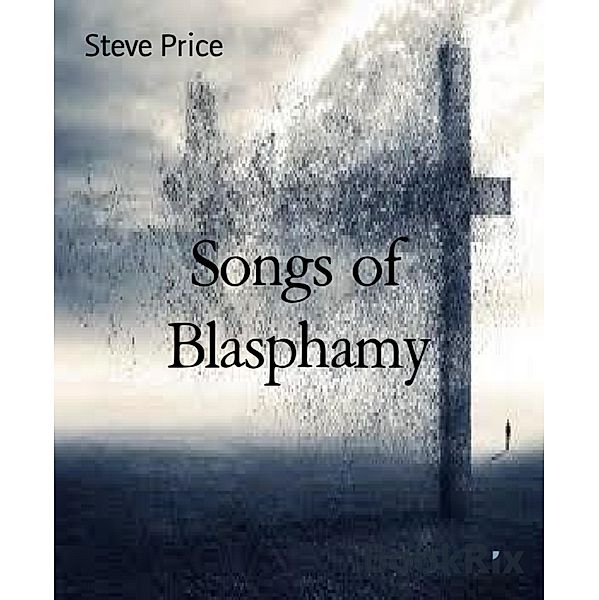 Songs of Blasphamy, Steve Price