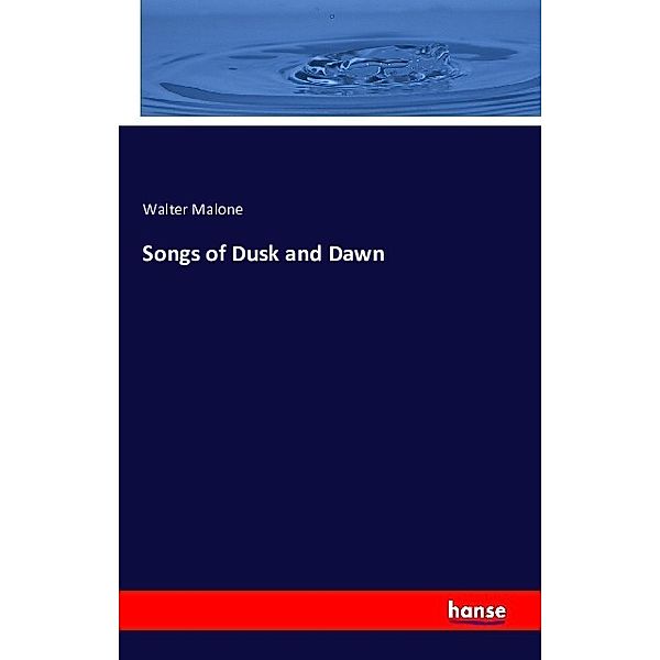 Songs of Dusk and Dawn, Walter Malone