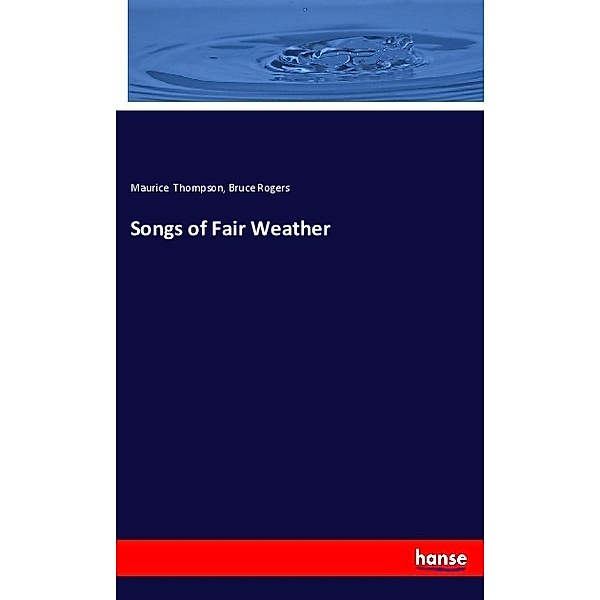 Songs of Fair Weather, Maurice Thompson, Bruce Rogers