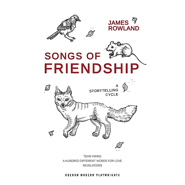 Songs of Friendship: A Storytelling Cycle / Oberon Modern Plays, James Rowland