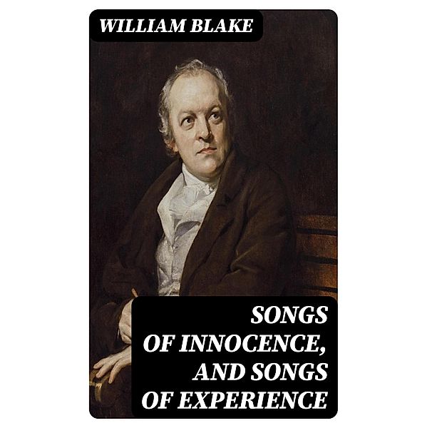 Songs of Innocence, and Songs of Experience, William Blake