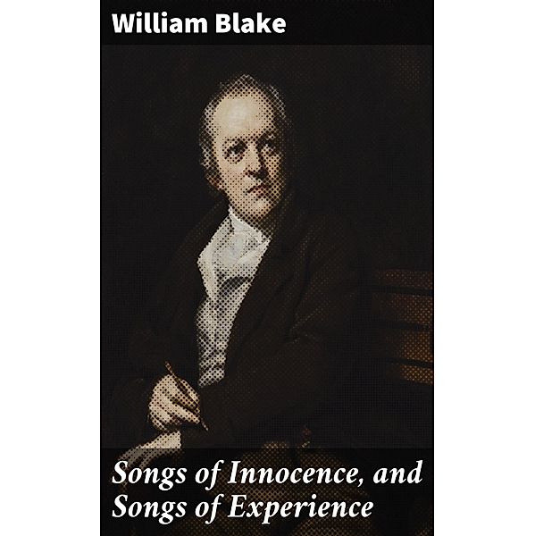 Songs of Innocence, and Songs of Experience, William Blake