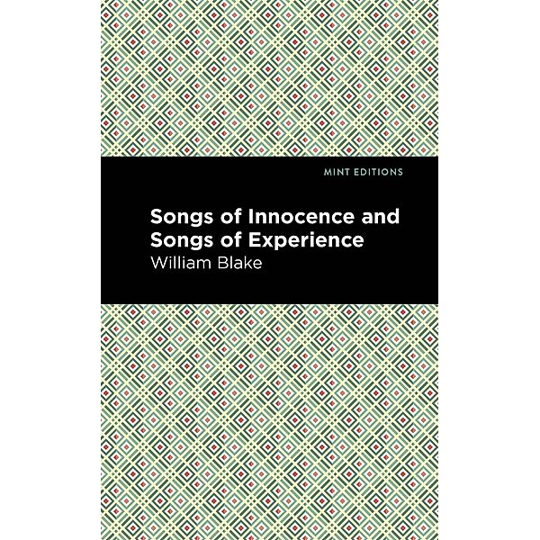 Songs of Innocence and Songs of Experience / Mint Editions (Poetry and Verse), William Blake
